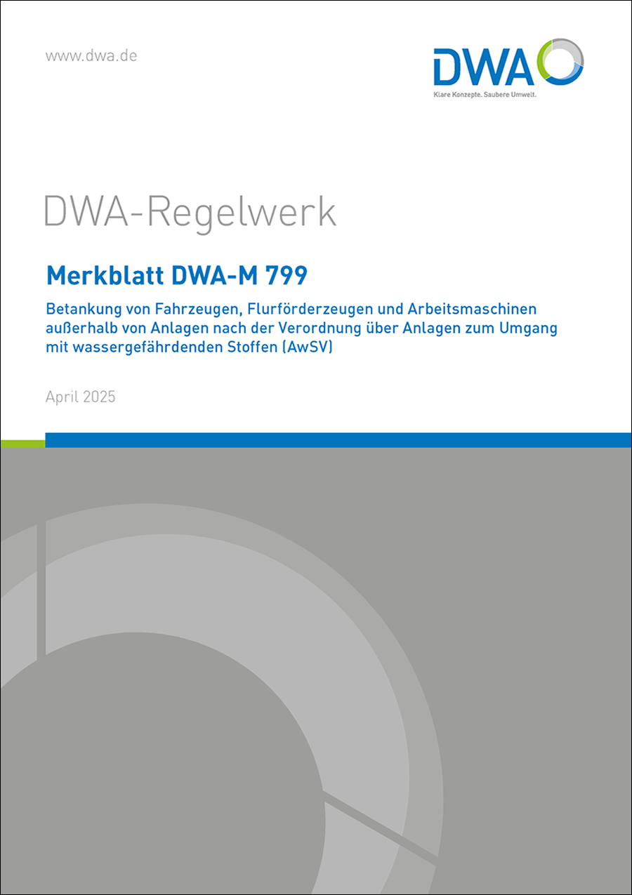 DWA-M 799 - Betankung von Fahrzeugen, Flurförderzeugen und Arbeitsmaschinen außerhalb von Anlagen nach der Verordnung über Anlagen zum Umgang mit wassergefährdenden Stoffen (AwSV) - April 2025