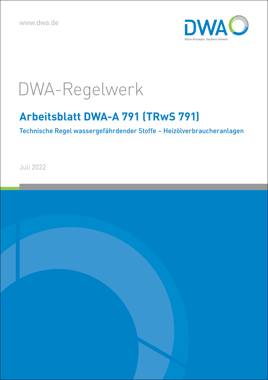 DWA-A 791 - Technische Regel wassergefährdender Stoffe - Heizölverbraucheranlagen (TRwS 791) - Juli 2022; Stand: korrigierte Fassung Februar 2025